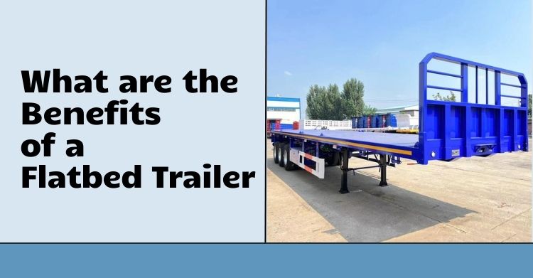 What are the Benefits of a Flatbed Trailer in Namibia
